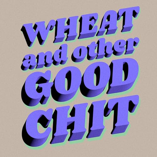 S.6 E.8 - Wheat and Other Good Chit Podcast Por  arte de portada