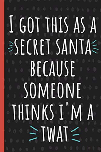 I got this as a secret Santa gift because someone thinks i'm a Twat.: Funny Gift for Coworker. Friends, family. Novelty Gag Notebook, Journal.