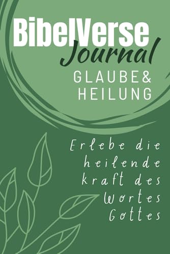 Bibelverse Journal - Heilung & Glaube: Erlebe die heilende Kraft des Wortes Gottes