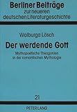  Der werdende Gott: Mythopoetische Theogonien in der romantischen Mythologie (Berliner Beiträge zur neueren deutschen Literaturgeschichte, Band 21)