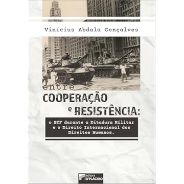 Capa do livro Entre Cooperação e Resistência: O STF Durante a Ditadura Militar e o Direito Internacional dos Direitos Humanos (Volume 1)