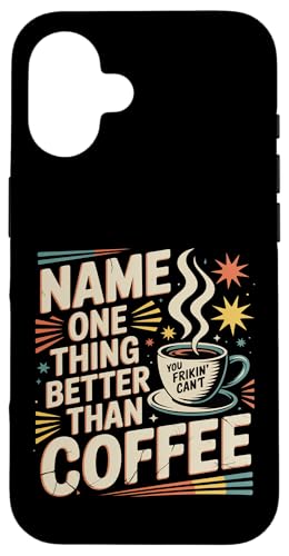 Name One Thing Better Than Coffee JtFC̋ϔO |- X}zP[X iPhone 16 p