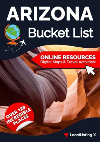 Arizona Bucket List Adventure Guide: 120 Hidden Gems and Iconic Destinations to Discover Stunning Landscapes, and Offbeat Trails (Paired with Digital Access to Interactive Maps)