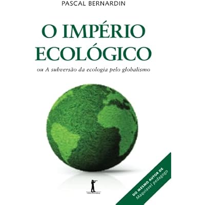 O Imp&eacute;rio ecol&oacute;gico, ou A subvers&atilde;o da ecologia pelo globalismo