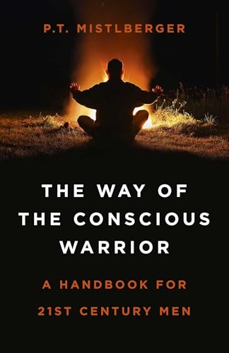 The Way of the Conscious Warrior: A Handbook For 21st Century Men