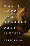Why I Love the Apostle Paul: 30 Reasons