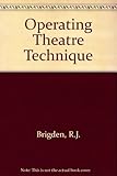 Operating theatre technique: A textbook for nurses, technicians, operating department assistants, medical students, house surgeons and others associated with the operating theatre