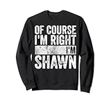Of Course I'm Right I'm Shawn Shirts