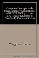 Complete Computer Concepts and Microcomputer Applications: Wordperfect 5.1, Lotus 1-2-3 Release 2.2, dBASE III Plus 0878359001 Book Cover