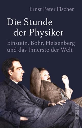 Die Stunde der Physiker: Einstein, Bohr, Heisenberg und das Innerste der Welt | Das goldene Jahrzehnt der Physik: die bahnbrechenden Quantensprünge von Einstein, Heisenberg, Bohr und Co.