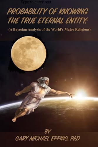 Probability Of Knowing The True Eternal Entity: A Bayesian Analysis Of The World's Major Religions
