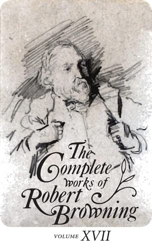 The Complete Works of Robert Browning Volume XVII: With Variant Readings and Annotations (Volume 17) (Complete Works Robert Browning)