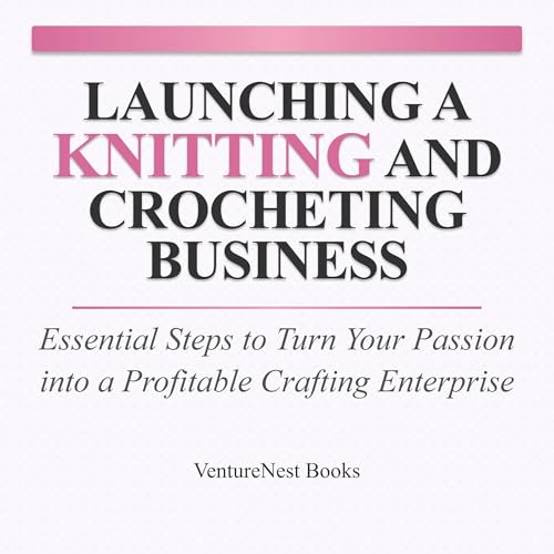 Launching a Knitting and Crocheting Business Audiolibro Por VentureNest Books arte de portada