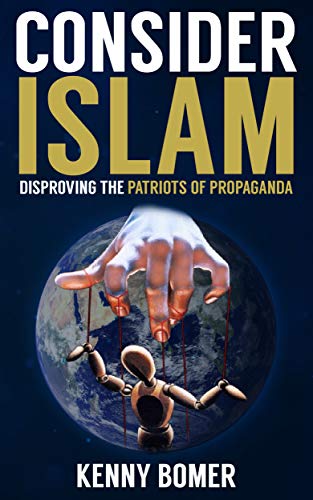 Consider Islam Disproving The Patriots Of Propaganda Kindle Edition By Bomer Kenny Religion Spirituality Kindle Ebooks Amazon Com