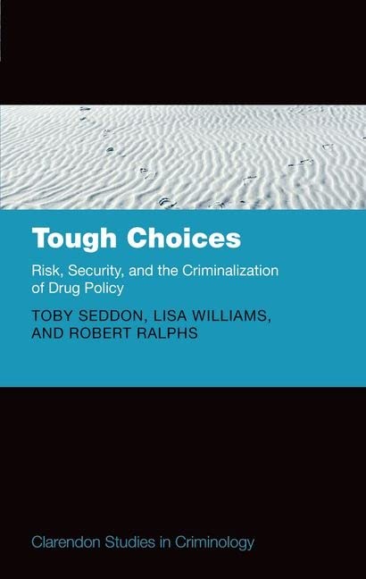 Tough Choices: Risk, Security and the Criminalization of Drug Policy (Clarendon Studies in Criminology)