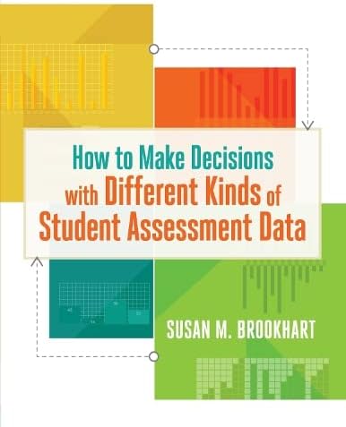 How to Make Decisions with Different Kinds of Student Assessment Data