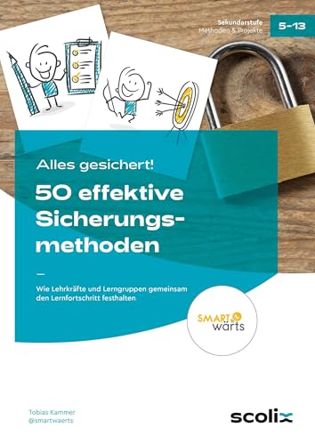 Alles gesichert! 50 effektive Sicherungsmethoden: Wie Lehrkräfte und Lerngruppen gemeinsam den Lernfortschritt festhalten (5. bis 10. Klasse)