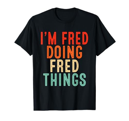 I'm FRED Doing FRED Things Funny Gifts Christmas Idea T-Shirt