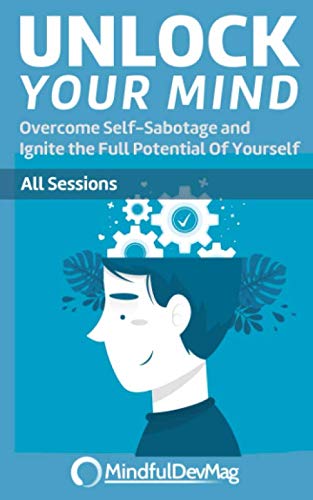 Unlock Your Mind: Overcome Self-Sabotage and Ignite the Full Potenti