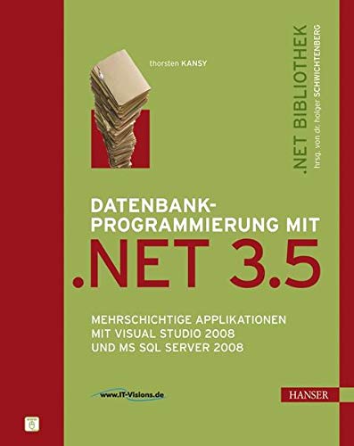 Datenbankprogrammierung mit .NET 3.5: Mehrschichtige Applikationen mit Visual Studio 2008 und MS SQL Datenbankprogrammierung mit .NET 3.5: Mehrschichtige Applikationen mit Visual Studio 2008 und MS SQL