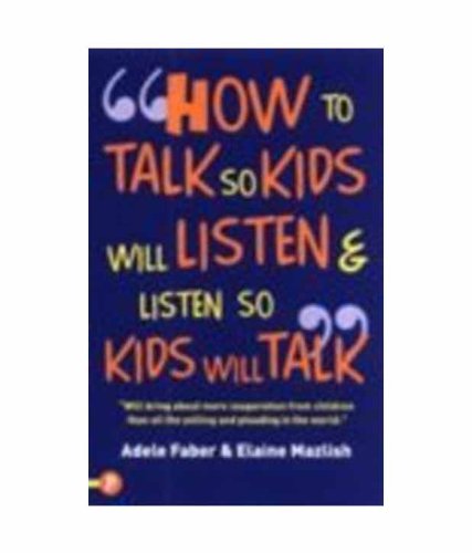 How to Talk So Kids Will Listen & Listen So Kids Will Talk