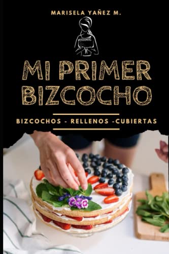 Mi Primer Bizcocho: Bizcochos Rellenos y Cubiertas.- Libro de recetas