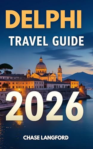 DELPHI TRAVEL GUIDE 2026: Experience Delphi 2026: A Fully Illustrated Traveler’s Guide (VACATION DESTINATIONS Book 29)