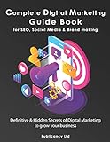 Complete Digital Marketing Guide Book for SEO, Social Media & Brand awareness: Definitive & Hidden...