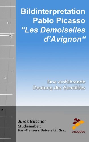 Bildinterpretation: Pablo Picasso “Les Demoiselles d’Avignon“: Eine einführende Deutung des G