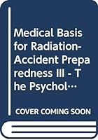 Medical Basis for Radiation-Accident Preparedness III - The Psychological Perspective: Proceedings of the Third International REAC/TS Conference, Oak Ridge, TN, USA, 5-7 December 1990 0444016457 Book Cover