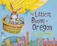 The Littlest Bunny in Oregon: An Easter Adventure 1492611719 Book Cover