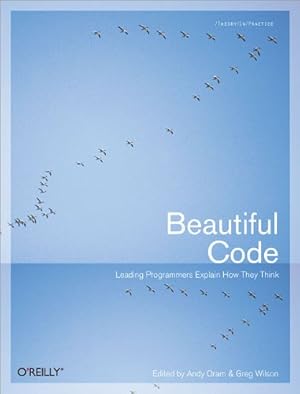 Beautiful Code: Leading Programmers Explain How They Think (Theory in Practice (O'Reilly))