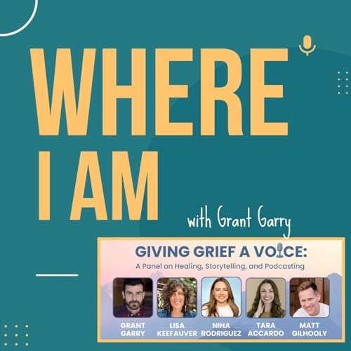 Giving Grief a Voice - Lisa Keefauver, Nina Rodriguez, Tara Accardo, Matt Gilhooly, and Grant Garry