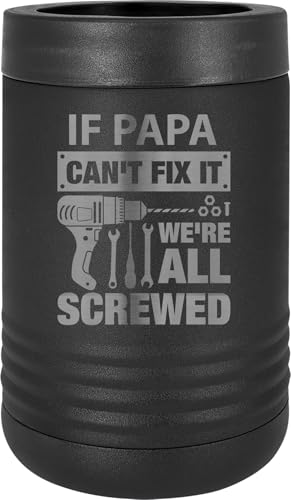If Papa Can't Fix It, We're All Screwed Stainless Steel Engraved Double Walled Insulated Beverage Holder Aluminum Soda Can or Beer Glass Bottle Cooler
