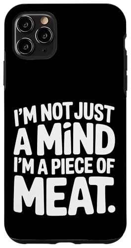 I'm Not Just A Mind I'm A Piece Of Meat l |- X}zP[X iPhone 11 Pro Max p