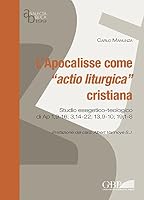 L'Apocalisse Come Actio Liturgica Cristiana: Studio Esegetico-Teologico Di AP 1,9-16; 3,14-22; 13,9-10; 19,1-8 8876531998 Book Cover