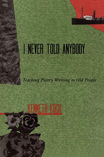 I never Told Anybody: Teaching Poetry Writing to Old People