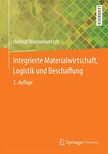 Integrierte Materialwirtschaft, Logistik und Beschaffung (Springer-Lehrbuch) Integrierte Materialwirtschaft, Logistik und Beschaffung (Springer-Lehrbuch)