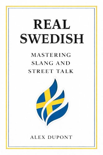Real Swedish – Mastering Slang and Street Talk (Learning Swedish Book 1)