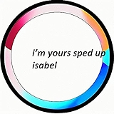 2. i'm yours sped up isabel (speed up remix)