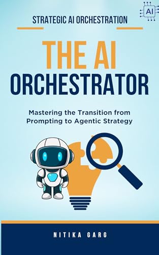The AI Orchestrator Blueprint: Mastering the Transition from Prom...
