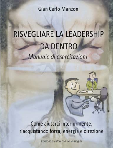 Risvegliare La Leadership Da Dentro: Manuale Di Esercitazioni