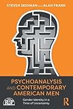 Psychoanalysis and Contemporary American Men: Gender Identity in a Time of Uncertainty (Relational Perspectives Book Series)