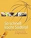 So schnell kocht Südtirol: 30-Minuten-Gerichte für eilige Feinschmecker (So genießt Südtirol: Ausgezeichnet mit dem Sonderpreis der GAD (Gastronomische Akademie Deutschlands e.V.))