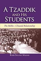 A Tzadik and his Students: The Rebbe-chassid Relationship 1974271676 Book Cover