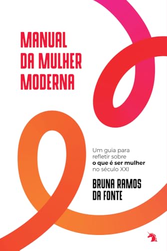 Manual da Mulher Moderna: Um guia para refletir sobre o que é ser mulher no século XXI