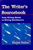 The Writer's Sourcebook: From Writing Blocks to Writing Blockbusters by Rachel Friedman Ballon (1997-11-02)