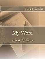 My Word: A Book Of Poetry 1479256226 Book Cover