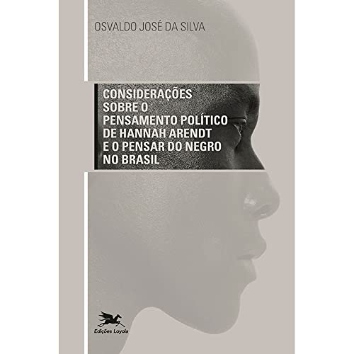 Considerações sobre o pensamento político de Hannah Arendt e o pensar do Negro no Brasil