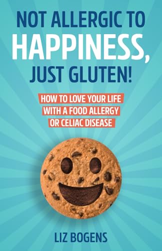 Not Allergic to Happiness, Just Gluten! How to Love Your